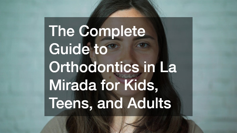 Why Orthodontics in La Mirada Is the Key to a Straighter, Healthier Smile