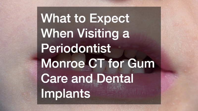 Why Choosing a Skilled Periodontist Monroe CT Can Protect Your Smile for Life